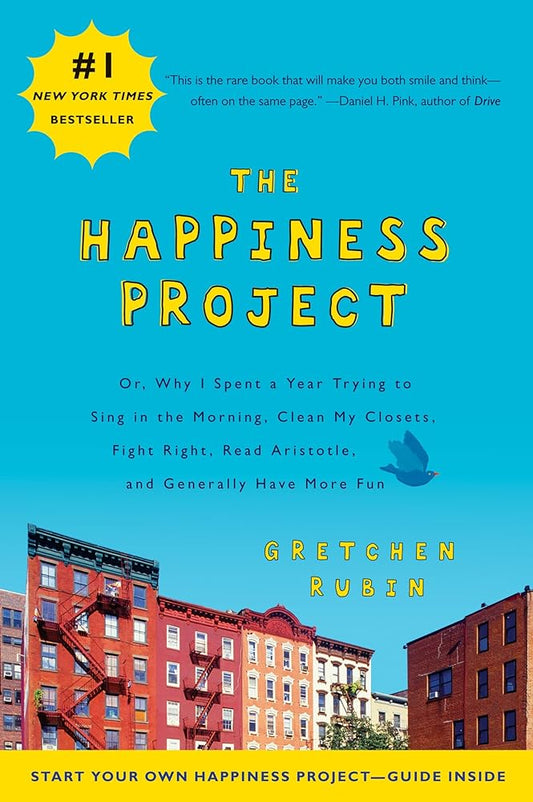 The Happiness Project: Or, Why I Spent a Year Trying to Sing in the Morning, Clean My Closets, Fight Right, Read Aristotle, and Generally Have More Fun cover image