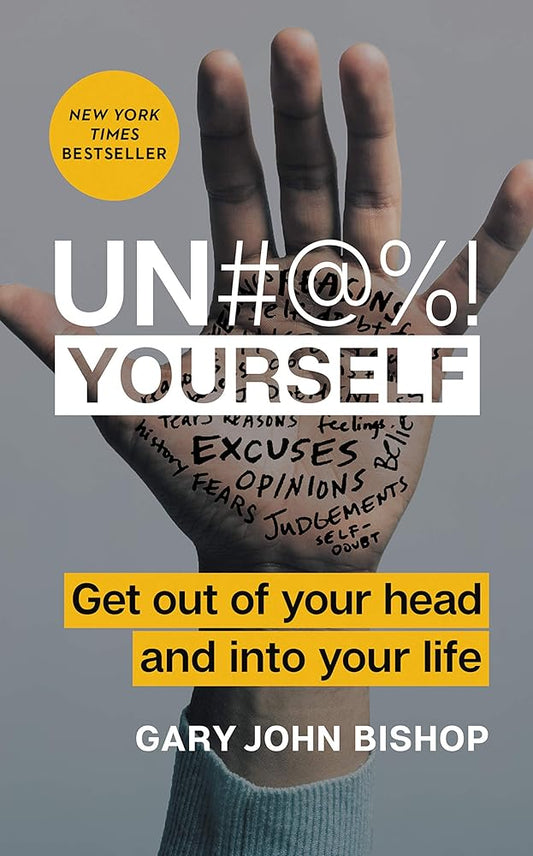 Un#@%! Yourself: Get Out of Your Head and into Your Life cover image