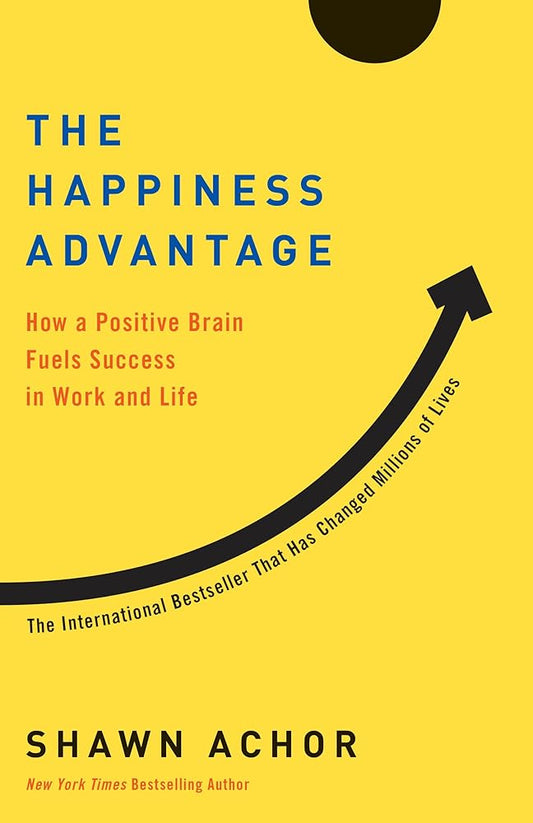 The Happiness Advantage: How a Positive Brain Fuels Success in Work and Life cover image