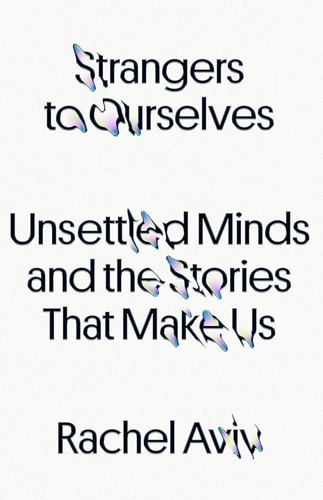 Strangers to Ourselves: Unsettled Minds and the Stories That Make Us cover image
