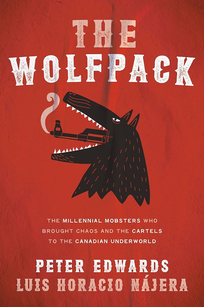 The Wolfpack: The Millennial Mobsters Who Brought Chaos and the Cartels to the Canadian Underworld cover image