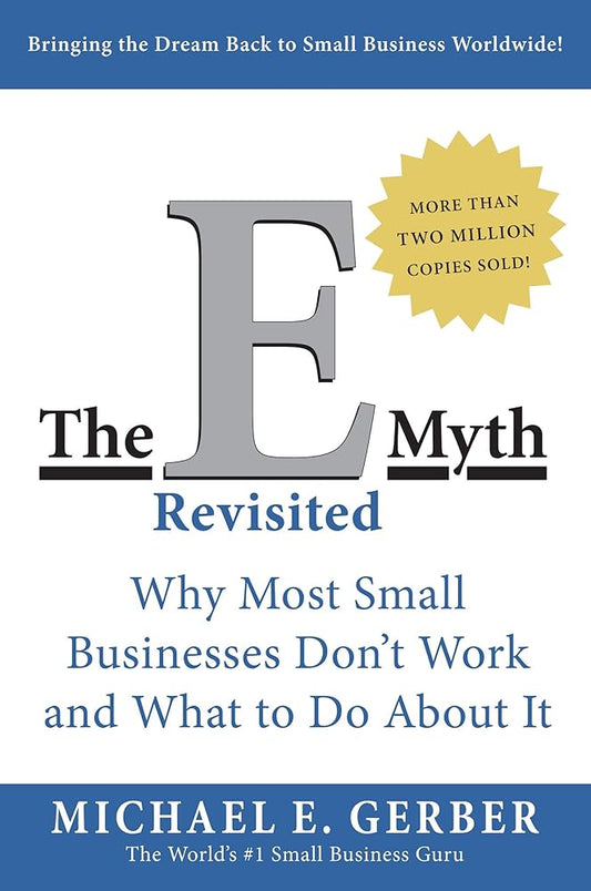The E-Myth Revisited: Why Most Small Businesses Don't Work and What to Do About It cover image