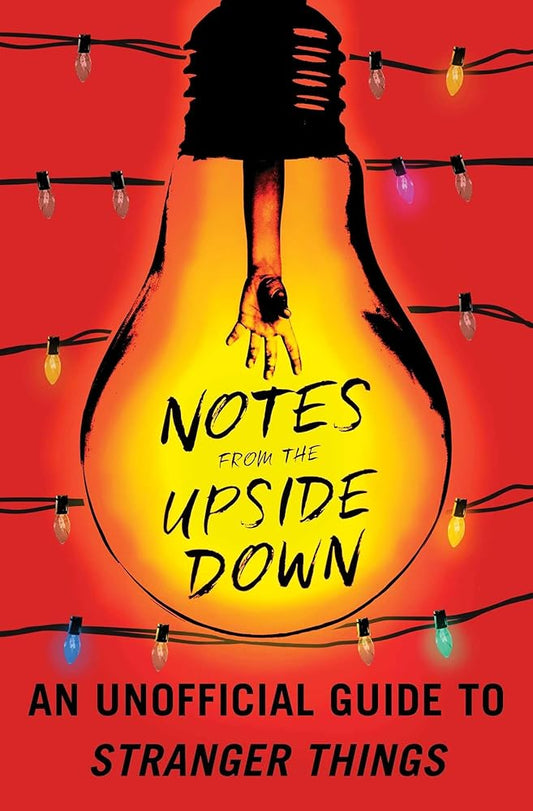 Notes from the Upside Down: An Unofficial Guide to Stranger Things cover image