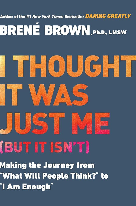 I Thought It Was Just Me (but it isn't): Making the Journey from What Will People Think? to I Am Enough cover image