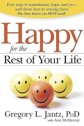 Happy for the Rest of Your Life: Four Steps to Contentment, Hope, and Joy--and the Three Keys to Staying There cover image