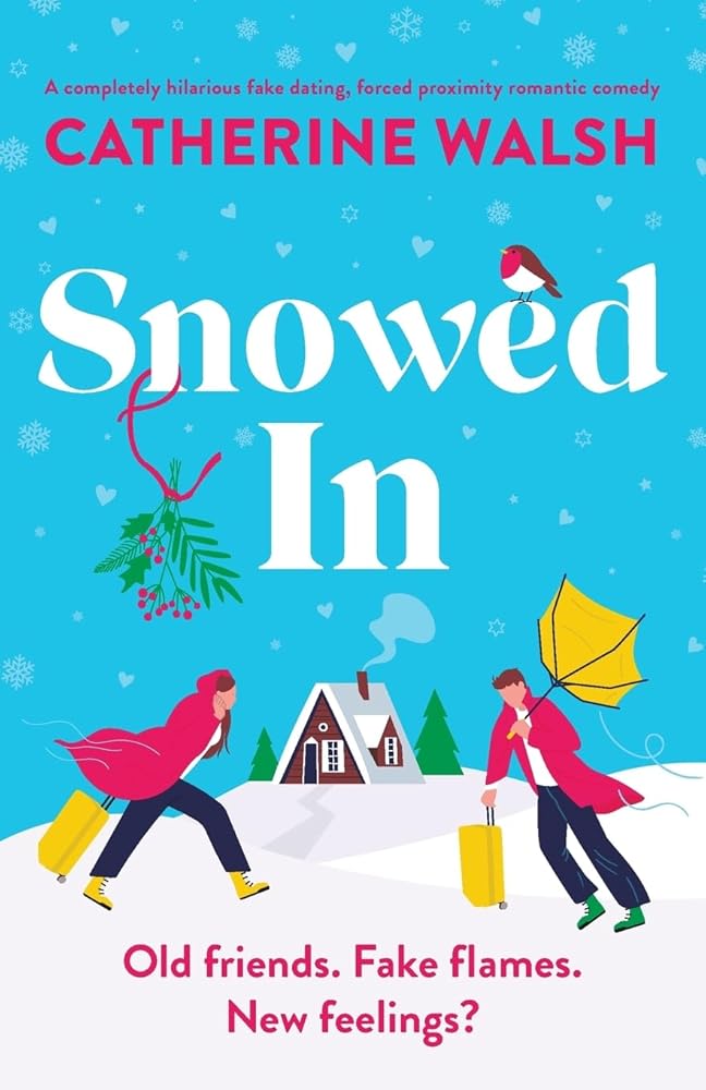 Snowed In: A completely hilarious fake dating, forced proximity romantic comedy (Catherine Walsh Christmas romcoms) cover image