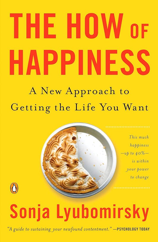 The How of Happiness: A New Approach to Getting the Life You Want cover image