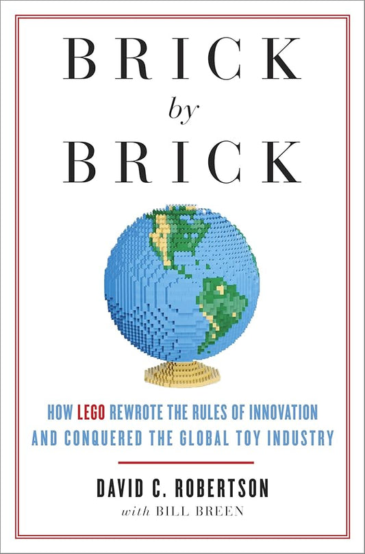 Brick by Brick: How LEGO Rewrote the Rules of Innovation and Conquered the Global Toy Industry cover image
