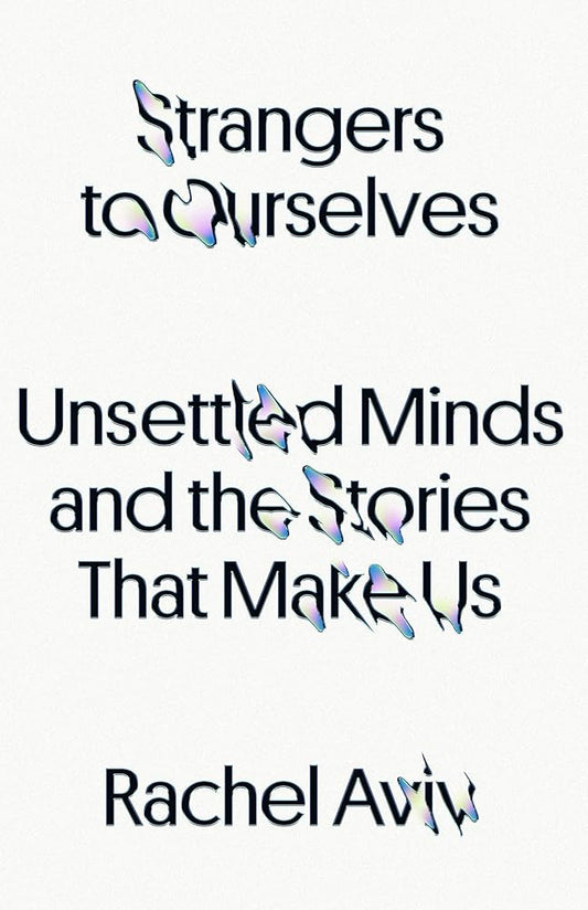 Strangers to Ourselves: Unsettled Minds and the Stories That Make Us cover image