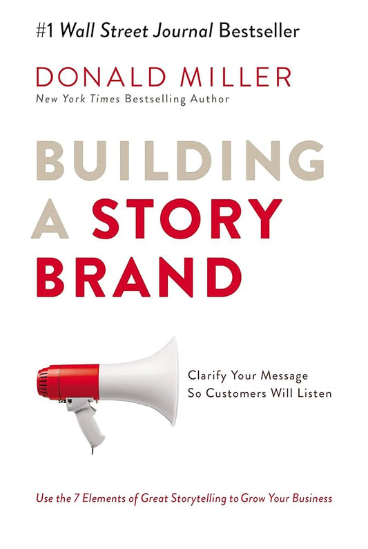 Building a Story Brand: Clarify Your Message So Customers Will Listen paperback Donald Miller [Paperback] [Jan 01, 2018] Miller Donald cover image