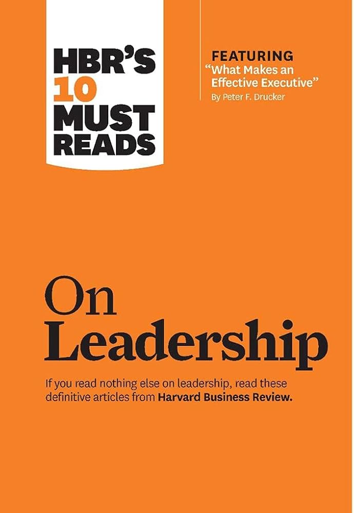 HBR's 10 Must Reads on Leadership (with featured article "What Makes an Effective Executive," by Peter F. Drucker) cover image