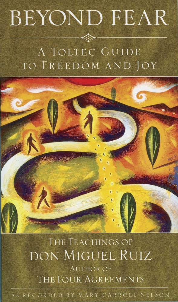 Beyond Fear: A Toltec Guide to Freedom and Joy, The Teachings of Don Miguel Ruiz cover image