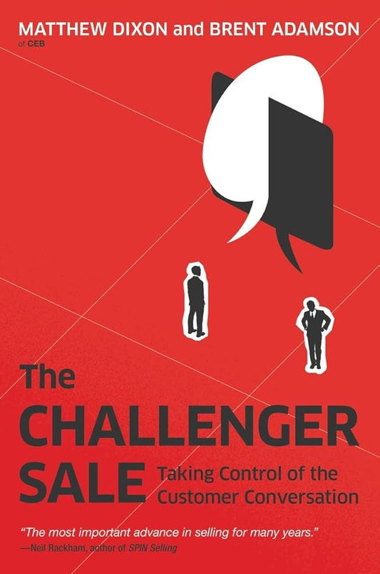 The Challenger Sale: Taking Control of the Customer Conversation cover image