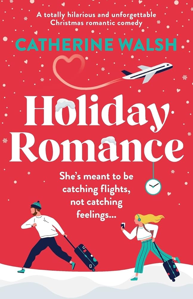 Holiday Romance: A totally hilarious and unforgettable Christmas romantic comedy (Catherine Walsh Christmas romcoms) cover image