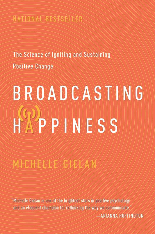 Broadcasting Happiness: The Science of Igniting and Sustaining Positive Change cover image